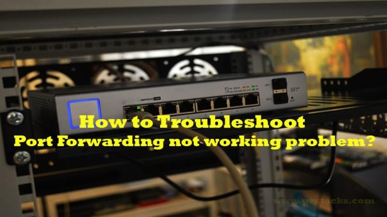 How To Troubleshoot Port Forwarding Not Working Problem?