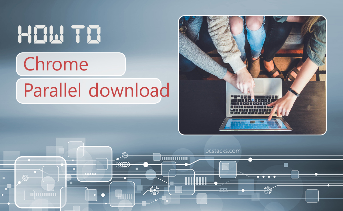 How to Enable Parallel Downloading in Google Chrome