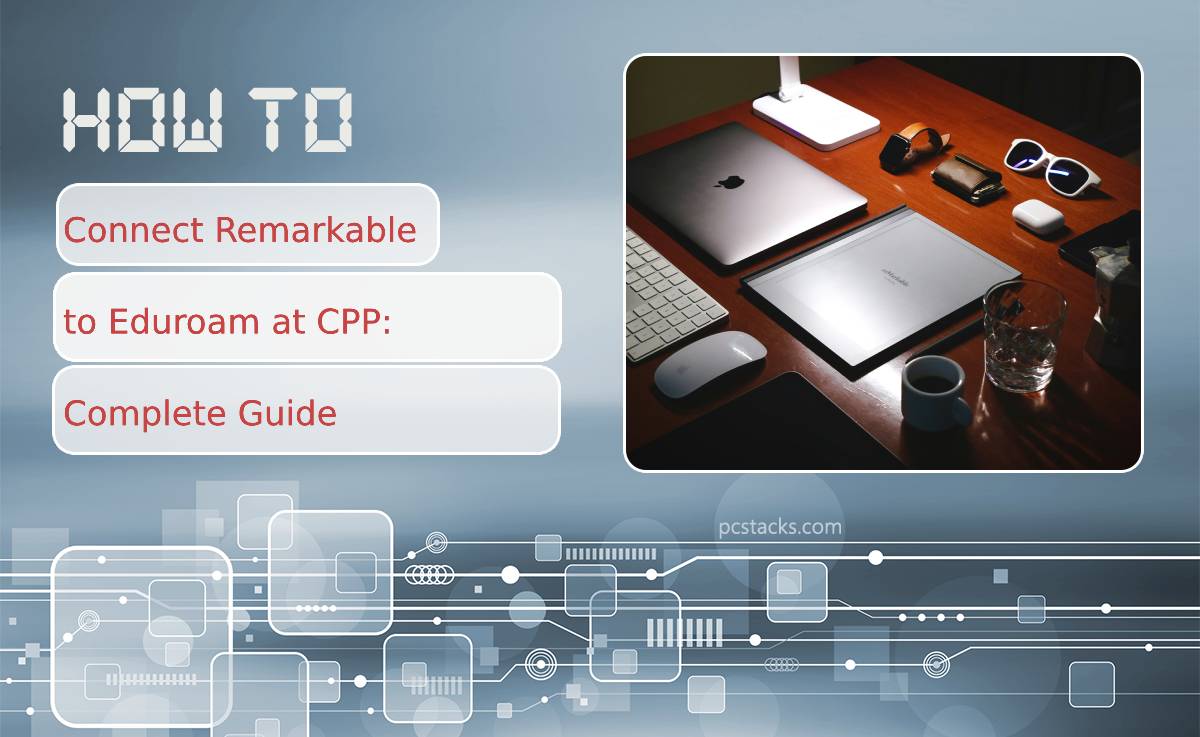 How to Connect Remarkable to Eduroam at CPP: Complete Guide